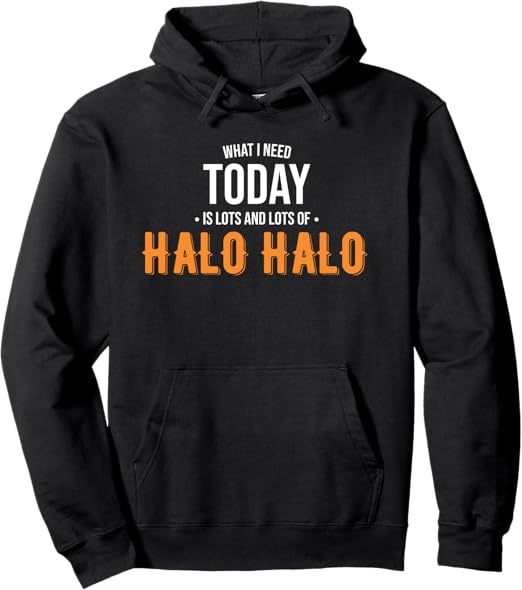 Need Today is Lots of Halo Halo - Funny Halo Halo Pullover Hoodie