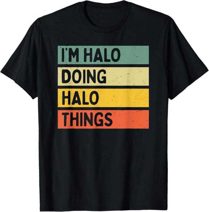 I'm Halo Doing Halo Things Funny Personalized Quote T-Shirt